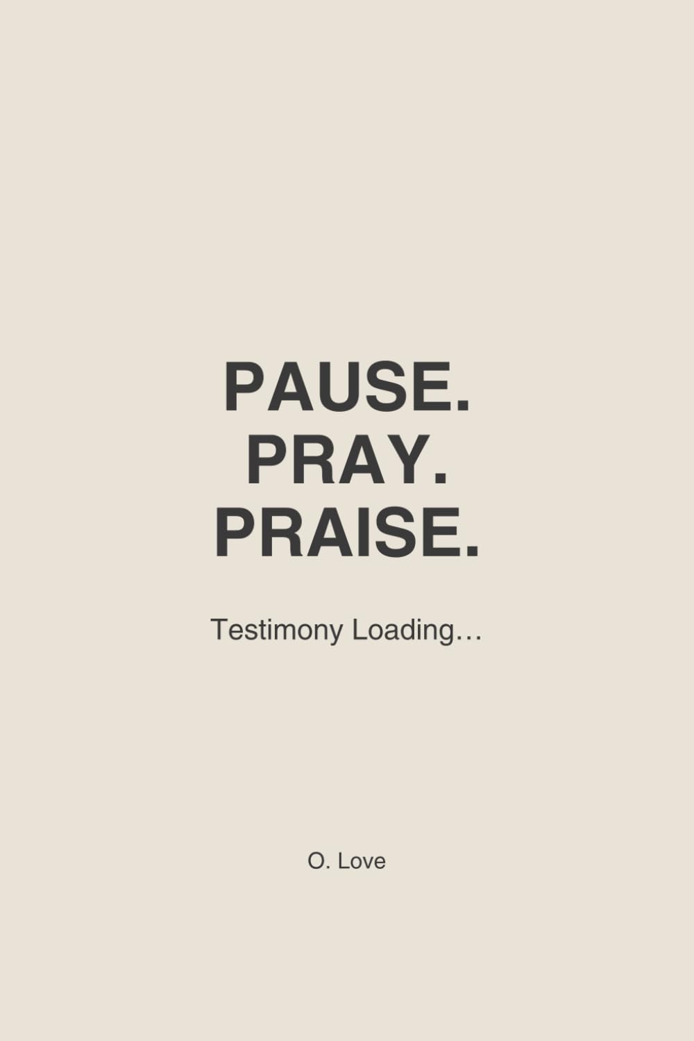 PAUSE. PRAY. PRAISE.: Testimony Loading…