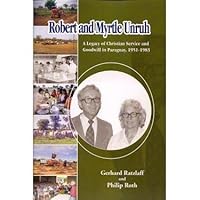 Robert and Myrtle Unruh: A Legacy of Christian Service and Goodwill in Paraguay, 1951-1983 1601261772 Book Cover