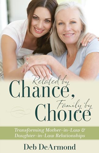 Related by Chance, Family by Choice: Transforming Mother-in-Law and Daughter-in-Law Relationships