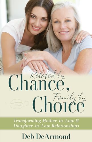 Compare Textbook Prices for Related by Chance, Family by Choice: Transforming Mother-in-Law and Daughter-in-Law Relationships  ISBN 9780825443251 by DeArmond, Deb