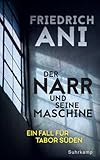 Der Narr und seine Maschine: Ein Fall für Tabor Süden (Ein Fall für Tabor Süden 21) - Friedrich Ani 