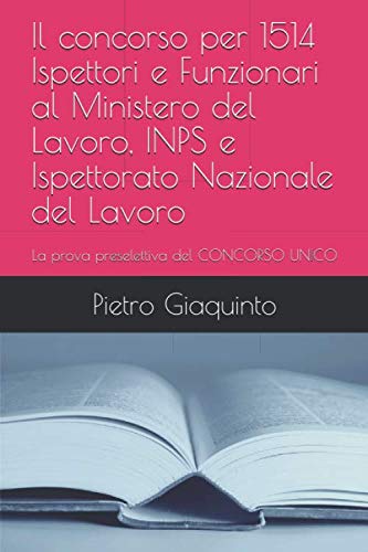 Il concorso per 1514 Ispettori e Funzionari al Ministero del Lavoro, INPS e Ispettorato Nazionale del Lavoro: La prova preselettiva del CONCORSO UNICO