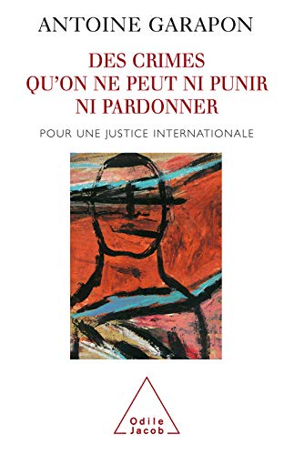 Des crimes qu'on ne peut ni punir ni pardonner: Pour une justice internationale (HISTOIRE ET DOCUMEN