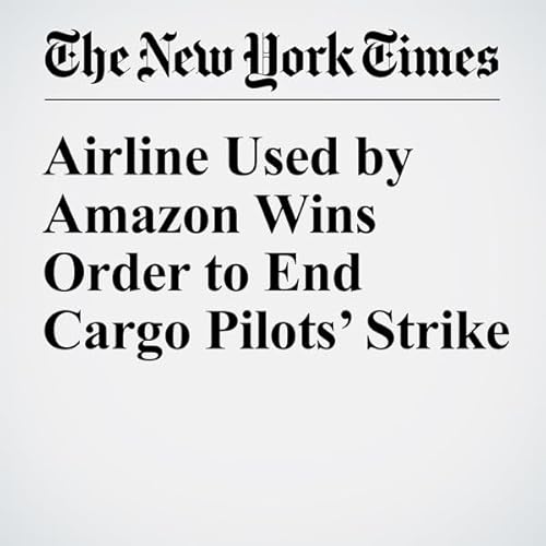 Airline Used by Amazon Wins Order to End Cargo Pilots&rsquo; Strike cover art