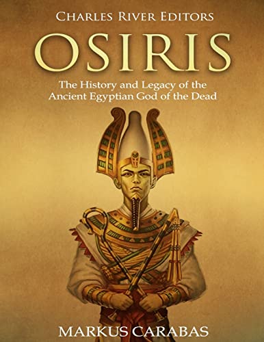 Buy Charles River EditorsOsiris: The History and Legacy of the Ancient ...
