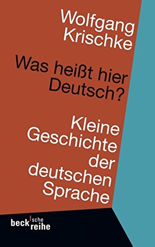 Was heißt hier Deutsch?: Kleine Geschichte der deutschen Sprache
