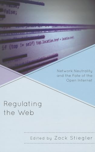 Regulating the Web: Network Neutrality and the Fate of the Open Internet