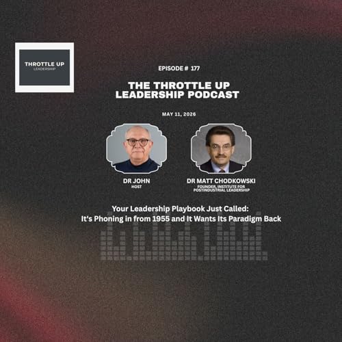 Episode 177: Your Leadership Playbook Just Called: It's Phoning in from 1955 and It Wants Its Paradigm Back with Dr Matt Chodkowski