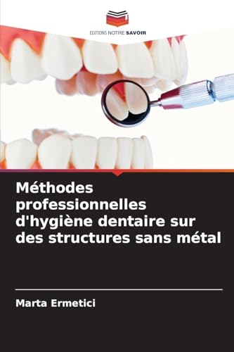 Méthodes professionnelles d'hygiène dentaire sur des structures sans métal: DE