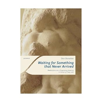 Paperback Waiting for Something That Never Arrived. Meditations on a Progressive America in Honor of Tony Judt Book