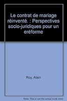 Le contrat de mariage réinventé. : Perspectives socio-juridiques pour un eréforme 2894001495 Book Cover