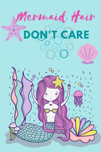 Mermaid Hair Don't Care Notebook/Journal for girls, Paperback Wide Ruled 200 pg. 6x9 in.