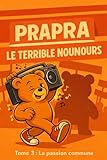  PRAPRA LE TERRIBLE NOUNOURS: Tome 3 : La passion commune