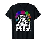 Environmental Awareness Earth Day Unless Someone Like You T-Shirt