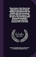 Three Letters. The First, to the Right Honourable Sir Robert Walpole, in December 1727. Six Months After the Late King's Decease. With his Answer. The ... as it Stood in January 1727-8. The Thir 1341858898 Book Cover