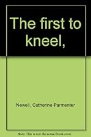 The first to kneel, B0007ET0RI Book Cover