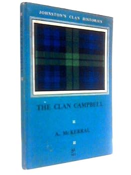 Clan Campbell, The (Clan Diarmid): A Record of Service by a Race of Statesmen
