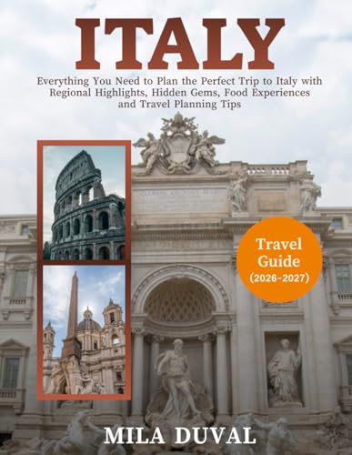 ITALY TRAVEL GUIDE 2026-2027(FULL-COLOR): Everything You Need to Plan the Perfect Trip to Italy with Regional Highlights, Hidden Gems, Food Experiences and Travel Planning Tips