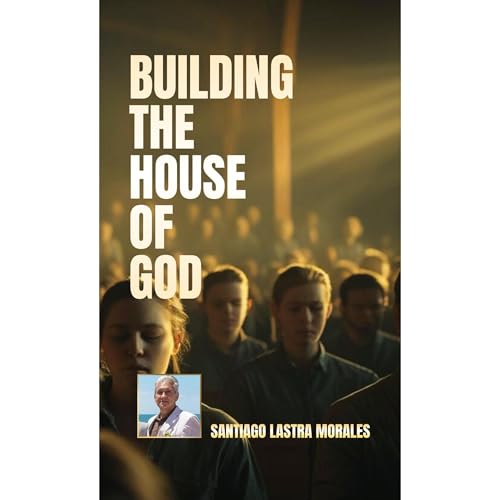 Building the House of God Audiolibro Por Santiago Lastra Morales arte de portada