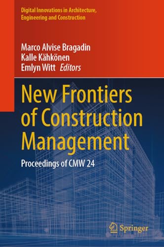 New Frontiers of Construction Management: Proceedings of CMW 24 (Digital Innovations in Architecture, Engineering and Construction) (English Edition)