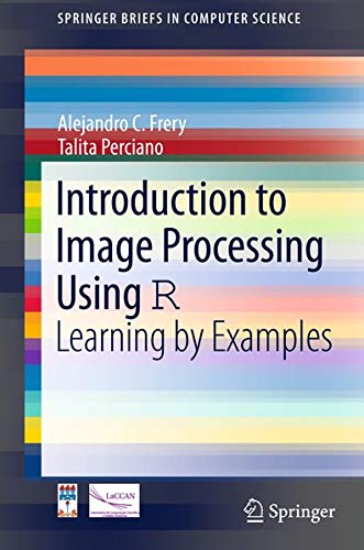 Introduction to Image Processing Using R: Learning by Examples (Springerbriefs in Computer Science)