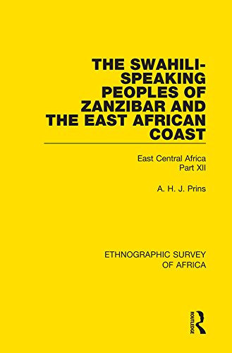 The Swahili-Speaking Peoples of Zanzibar and the East African Coast (Arabs, Shirazi and Swahili): East Central Africa Part XII (Ethnographic Survey of Africa)      1st Edition, Kindle Edition