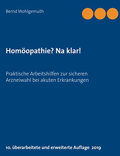 Homöopathie? Na klar!: Praktische Arbeitshilfen zur sicheren Arzneiwahl bei akuten Erkrankungen (German Edition)
