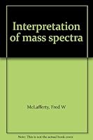Interpretation of mass spectra B0006C8U4U Book Cover