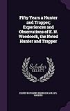 Fifty Years a Hunter and Trapper; Experiences and Observations of E. N. Woodcock, the Noted Hunter and Trapper