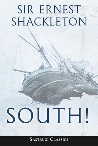 South! (Annotated): The Story of Shackleton’s Last Expedition 1914-1917