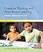 Creative Thinking And Arts-based Learning: Preschool Through Fourth Grade