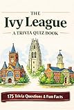 THE IVY LEAGUE - A Trivia Quiz Book: 175 Trivia Questions & Fun Facts