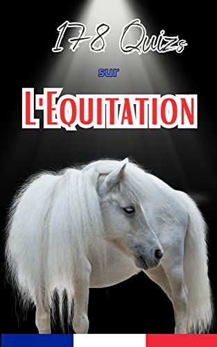 178 Quizs sur l'Equitation: Testez vos connaissances équestres avec ce livre de quiz amusant et instructif (QuizEsprit - Quiz en Français)