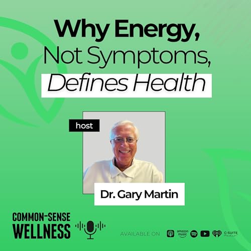 Episode 05: Why Energy, Not Symptoms, Defines Health