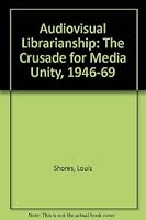 Audiovisual Librarianship: The Crusade for Media Unity, 1946-69 0872870766 Book Cover