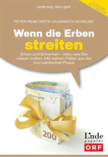 Wenn die Erben streiten: Erben und Schenken - alles, was Sie wissen sollten. Mit wahren Fällen aus