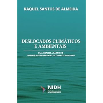 Capa do livro Deslocados climáticos e ambientais no contexto do Sistema Interamericano de Direitos Humanos:: Um olhar a partir do processo de humanização do Direito Internacional (Portuguese Edition)