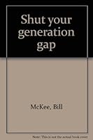 Shut your generation gap B0006CF9DK Book Cover