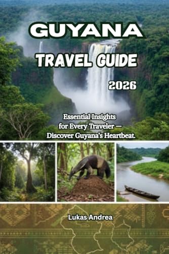 Guyana Travel Guide 2026: Essential Insights for Every Traveler — Discover Guyana’s Heartbeat.