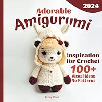 Adorable Amigurumi Inspiration for Crochet: More Than 100 Ideas, No Patterns (Amigurumi Spark - Pattern-Free Crochet Visions) B0CTKXBVZ9 Book Cover