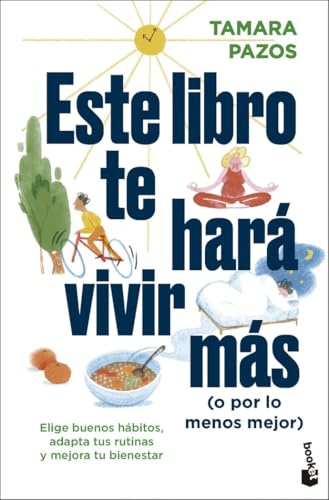 Este libro te hará vivir más (o por lo menos mejor): Elige buenos hábitos, adapta tus rutinas y mejora tu bienestar (Vivir Mejor)