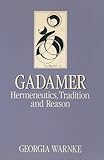 Gadamer: Hermeneutics, Tradition, and Reason (Key Contemporary Thinkers)