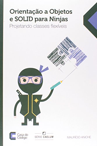 Orientação a Objetos e SOLID Para Ninjas. Projetando Classes Flexíveis