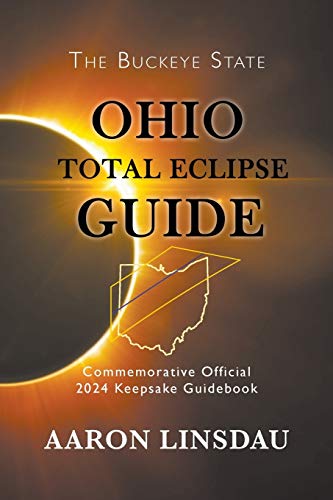 Ohio Total Eclipse Guide: Official Commemorative 2024 Keepsake Guidebook (2024 Total Eclipse State Guide)