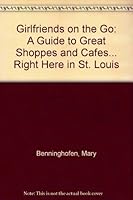 Girlfriends on the Go: A Guide to Great Shoppes and Cafes... Right Here in St. Louis 0974005037 Book Cover