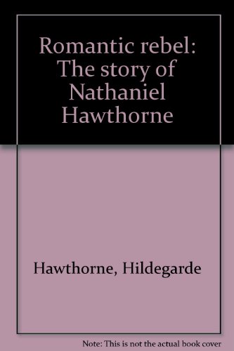 Romantic rebel: The story of Nathaniel Hawthorne B0007EOGC2 Book Cover