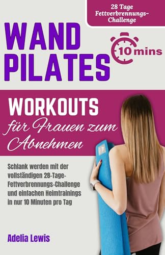 Wand Pilates Workouts für Frauen zum Abnehmen: Schlank werden mit der vollständigen 28-Tage-Fettverb