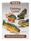 Whittling Folk-Art Style Fishing Lures: Complete Instructions, Nine Fun Lure Patterns, and Bonus Instructions for a Wooden Bobber (Fox Chapel Publishing) Woodcarving and Painting Instructions