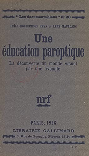 Une éducation paroptique: La découverte du monde visuel par une aveugle (French Edition) de [Leïla Holterhoff Heyhn, René Maublanc]