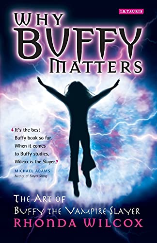 Why Buffy Matters: The Art of Buffy the Vampire Slayer